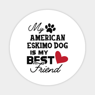 American Eskimo dog - My american eskimo dog is my best friend Magnet